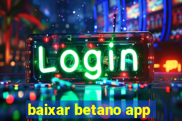 baixar betano app